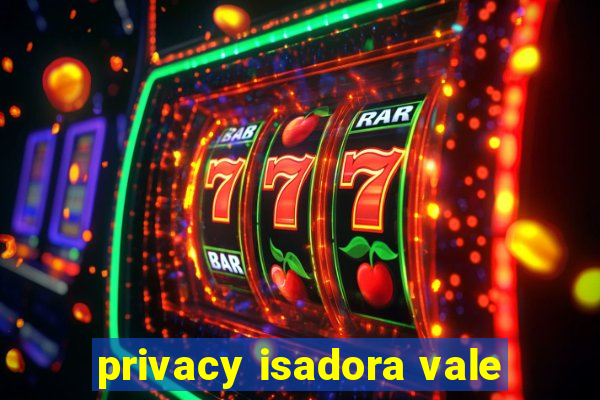 privacy isadora vale